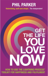 Get the Life You Love Now - Phil Parker Author 