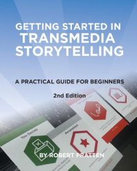 Getting Started in Transmedia Storytelling A Practical Guide for Beginners 2nd Edition - Robert Pratt 
