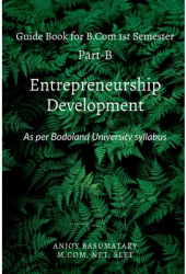 Gudie Book for B Com 1st Semester Entrepreneurship Development - Anjoy Basumatary Author 