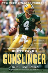 Gunslinger The Remarkable Improbable Iconic Life of Brett Favre - Jeff Pearlman Author 