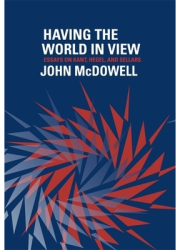 Having the World in View Essays on Kant Hegel and Sellars - John McDowell Author 