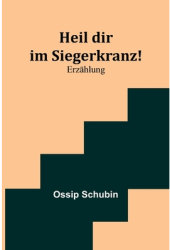 Heil dir im Siegerkranz Erz - Ossip Schubin Author 