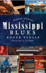 Hidden History of the Mississippi Blues - Roger Stolle Author 
