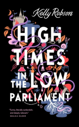 High Times in the Low Parliament - Kelly Robson Author