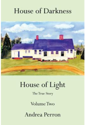 House of Darkness House of Light The True Story Volume Two - Andrea Perron Author 