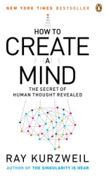 How to Create a Mind The Secret of Human Thought Revealed - Ray Kurzweil Author 