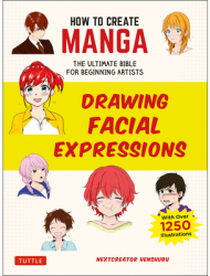 How to Create Manga Drawing Facial Expressions The Ultimate Bible for Beginning Artists with Over 1 