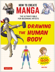 How to Create Manga Drawing the Human Body The Ultimate Bible for Beginning Artists with Over 1 500 
