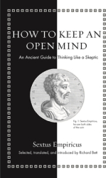 How to Keep an Open Mind An Ancient Guide to Thinking Like a Skeptic - Richard Bett Translator 