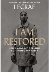 I Am Restored How I Lost My Religion But Found My Faith - Lecrae Moore Author 
