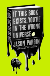 If This Book Exists You re in the Wrong Universe - Jason Pargin Author