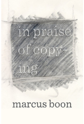 In Praise of Copying - Marcus Boon Author 