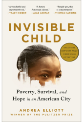 Invisible Child Poverty Survival and Hope in an American City - Andrea Elliott Author 