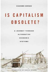 Is Capitalism Obsolete A Journey Through Alternative Economic Systems - Giacomo Corneo Author 