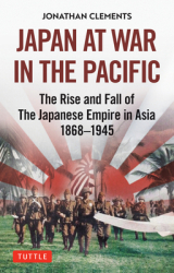 Japan at War in the Pacific The Rise and Fall of the Japanese Empire in Asia 1868-1945 - Jonathan Cl 