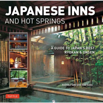 Japanese Inns and Hot Springs A Guide to Japan s Best Ryokan Onsen - Rob Goss Author 
