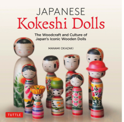 Japanese Kokeshi Dolls Japan s Iconic Wooden Figures - Manami Okazaki Author 