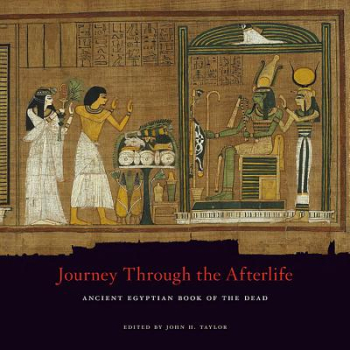 Journey Through the Afterlife Ancient Egyptian Book of the Dead - John H Taylor Editor 