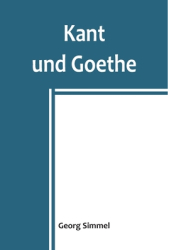 Kant und Goethe - Georg Simmel Author 