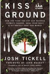 Kiss the Ground How the Food You Eat Can Reverse Climate Change Heal Your Body Ultimately Save Our 