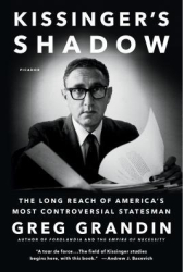 Kissinger s Shadow The Long Reach of America s Most Controversial Statesman - Greg Grandin Author 