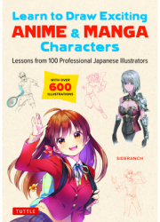 Learn to Draw Exciting Anime Manga Characters Lessons from 100 Professional Japanese Illustrators 