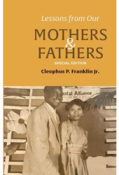 Lessons from Our Mothers and Fathers - Cleophus Franklin Author 
