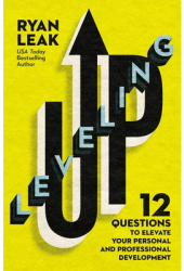 Leveling Up 12 Questions to Elevate Your Personal and Professional Development - Ryan Leak Author 