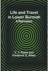 Life and Travel in Lower Burmah A Retrospect - C T Paske Author 