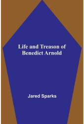 Life and Treason of Benedict Arnold - Jared Sparks Author 
