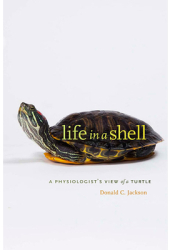 Life in a Shell A Physiologist s View of a Turtle - Donald C Jackson Author