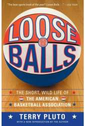 Loose Balls The Short Wild Life of the American Basketball Association - Terry Pluto 