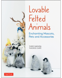 Lovable Felted Animals Enchanting Mascots Pets and Accessories - Yuko Sakuda Author 