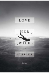 Love Her Wild Poems - Atticus Poetry Author 