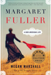 Margaret Fuller A New American Life - Megan Marshall Author 