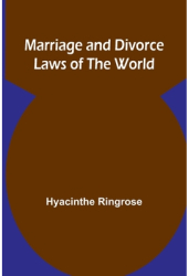 Marriage and Divorce Laws of the World - Hyacinthe Ringrose Author 