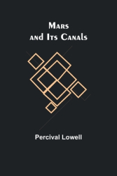 Mars and Its Canals - Percival Lowell Author 