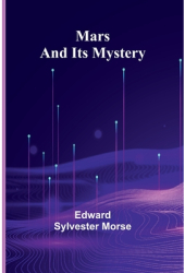 Mars and Its Mystery - Edward Sylvester Morse Author 