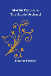 Martin Pippin in the Apple Orchard - Eleanor Farjeon Author
