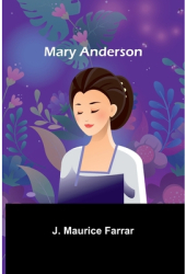 Mary Anderson - J Maurice Farrar Author 