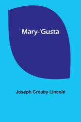 Mary- Gusta - Joseph Crosby Lincoln Author