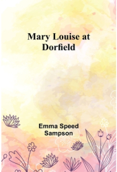 Mary Louise at Dorfield - Emma Speed Sampson Author