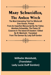 Mary Schweidler the amber witch The most interesting trial for witchcraft ever known printed from a