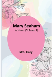 Mary Seaham A Novel Volume 3 - Grey Author 