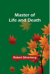 Master of Life and Death - Robert Silverberg Author 