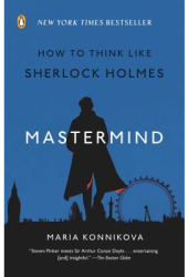 Mastermind How to Think Like Sherlock Holmes - Maria Konnikova Author 