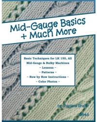 Mid-Gauge Basics Much More Basic Techniques for the Lk 150 All Manual Mid-Gauge Knitting Machi 