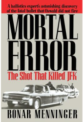Mortal Error The Shot That Killed JFK - Bonar Menninger Author 