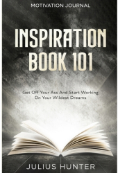 Motivation Journal Get Off Your Ass And Start Working On Your Wildest Dreams - Julius Hunter Author 