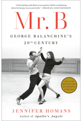 Mr B George Balanchine s 20th Century - Jennifer Homans Author 